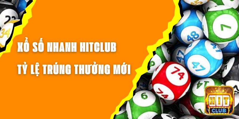 Xổ Số Nhanh Hitclub - Các Tỷ Lệ Trúng Thưởng Mới Nhất