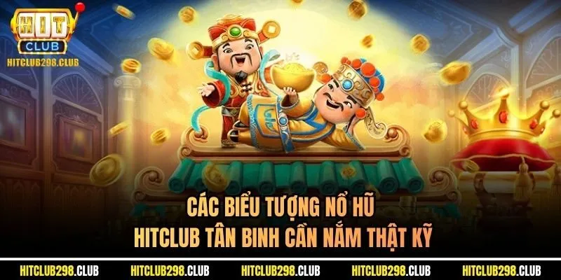 Các biểu tượng nổ hũ Hitclub tân binh cần nắm thật kỹ