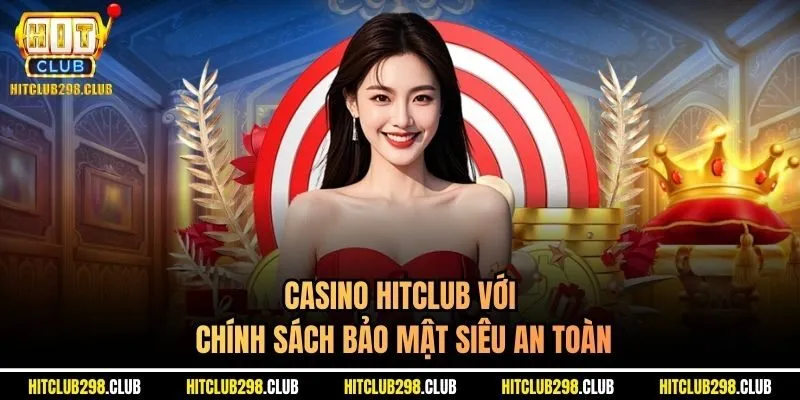 Casino Hitclub với chính sách bảo mật siêu an toàn