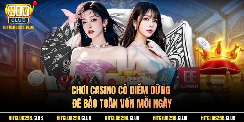 Chơi casino có điểm dừng để bảo toàn vốn mỗi ngày