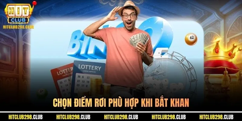 Chọn điểm rơi phù hợp khi bắt khan