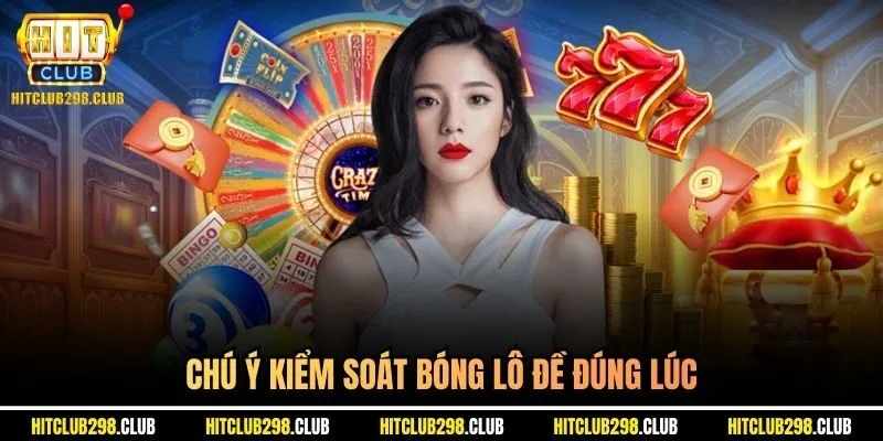 Chú ý kiểm soát bóng lô đề đúng lúc