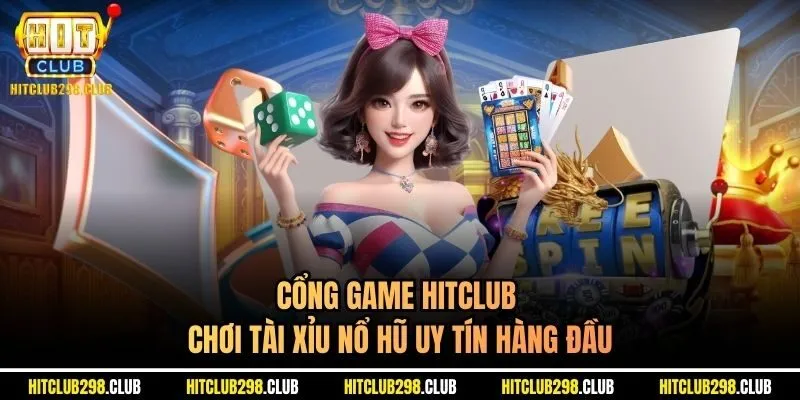 Cổng game Hitclub chơi tài xỉu nổ hũ uy tín hàng đầu