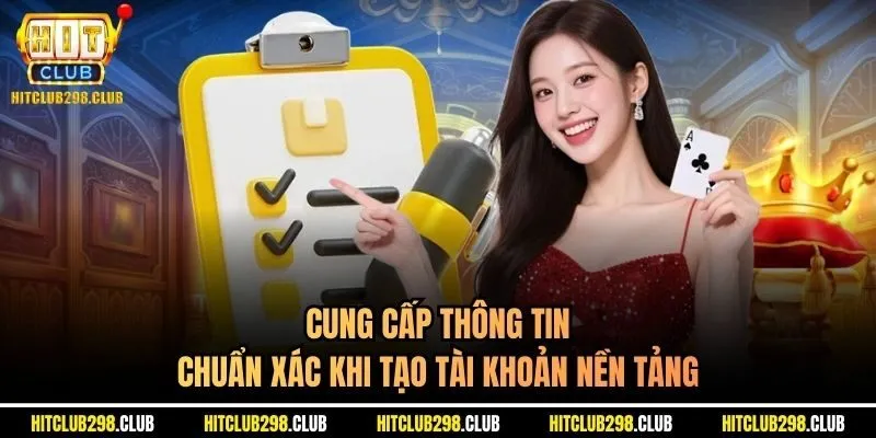 Cung cấp thông tin chuẩn xác khi tạo tài khoản nền tảng