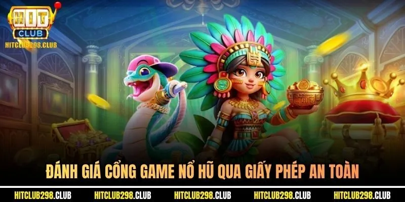 Đánh giá cổng game nổ hũ qua giấy phép an toàn 
