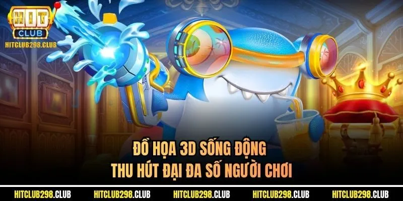 Đồ họa 3D sống động thu hút đại đa số người chơi