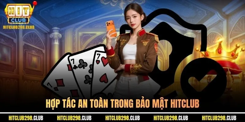 Hợp tác an toàn trong bảo mật Hitclub