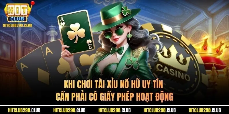 Khi chơi tài xỉu nổ hũ uy tín cần phải có giấy phép hoạt động