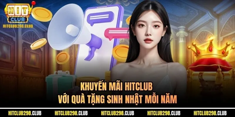 Khuyến mãi Hitclub với quà tặng sinh nhật mỗi năm