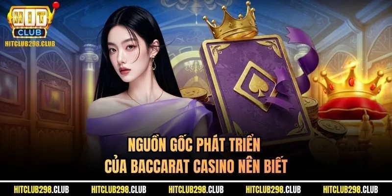 Nguồn gốc phát triển của Baccarat casino nên biết