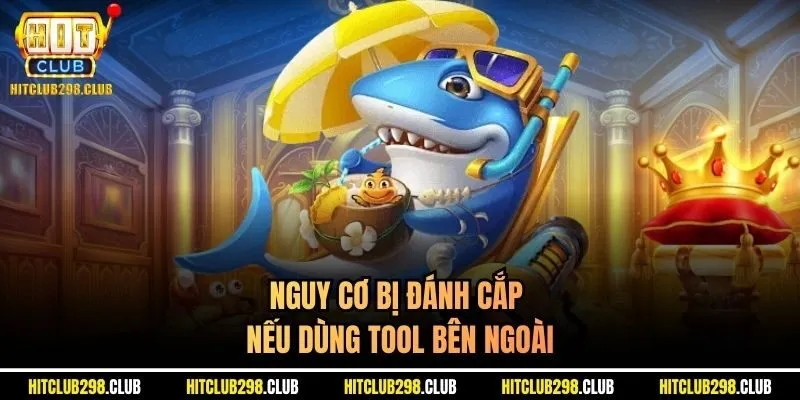 Nguy cơ bị đánh cắp nếu dùng tool bên ngoài
