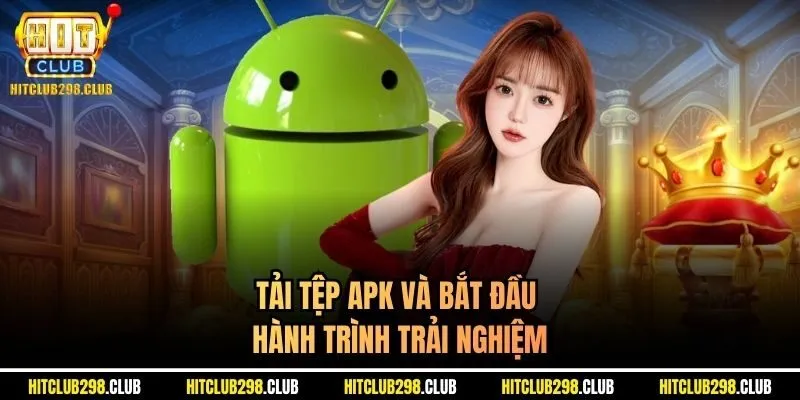 Tải tệp APK và bắt đầu hành trình trải nghiệm