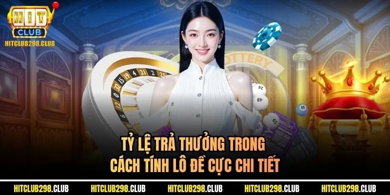 Tỷ lệ trả thưởng trong cách tính lô đề cực chi tiết
