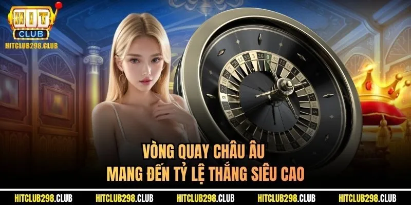 Vòng quay Châu âu mang đến tỷ lệ thắng siêu cao
