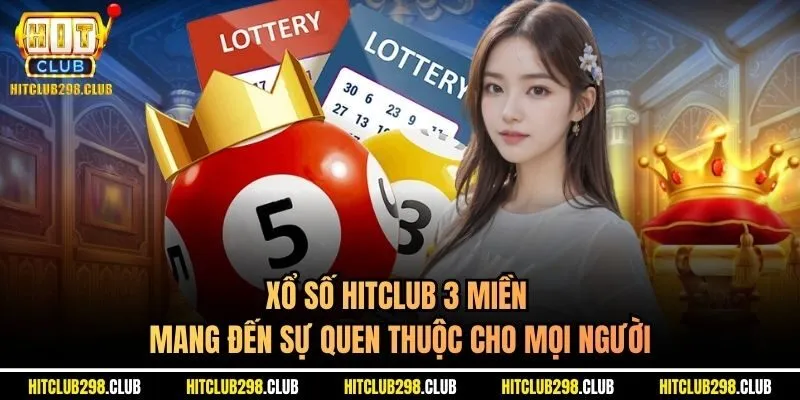 Xổ số Hitclub 3 miền mang đến sự quen thuộc cho mọi người